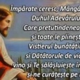     Imparate ceresc, Mangaietorule, Duhul Adevarului, Cel ce pretutindenea esti si toate le plinesti, Vistierul bunatatilor si Datatorule de viata, vino si Te salasluieste intru noi, si ne curateste [&hellip;]